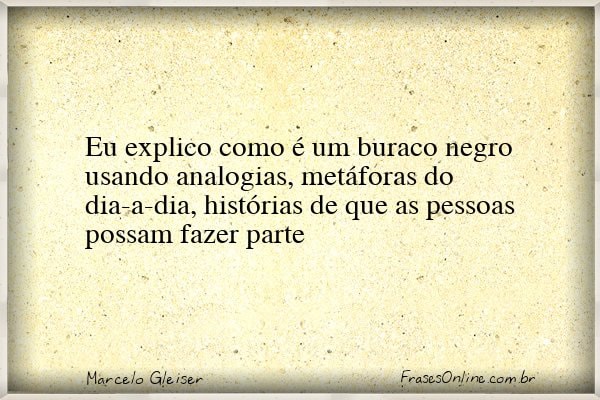 Frase de Marcelo Gleiser