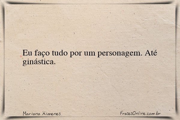 Frase de Mariana Ximenes