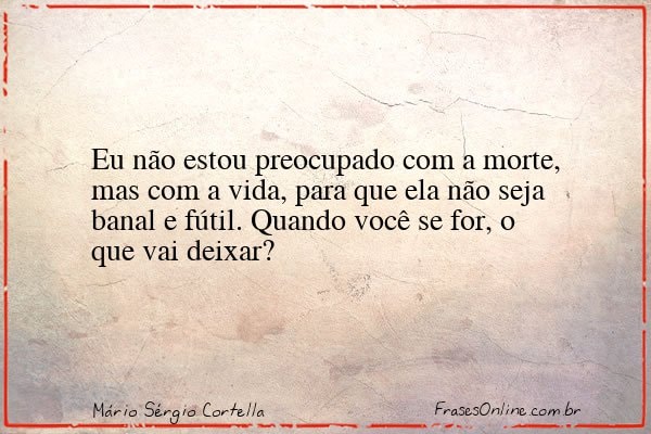 Frase de Mário Sérgio Cortella