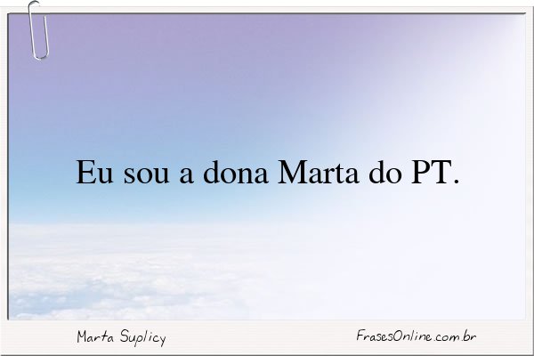 Frase de Marta Suplicy