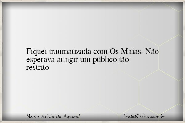 Frase de Maria Adelaide Amaral