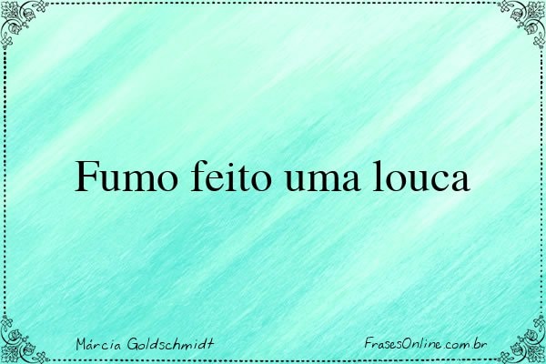 Frase de Márcia Goldschmidt