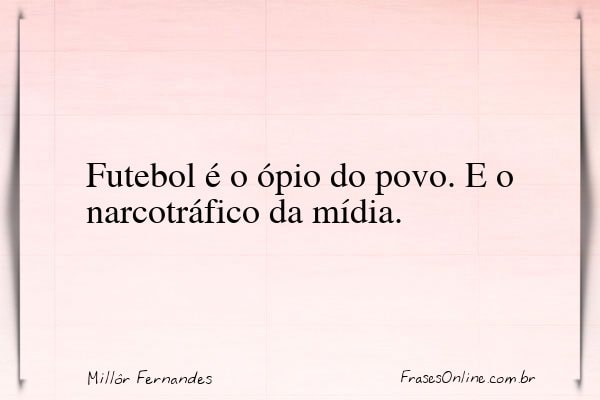 Frase de Millôr Fernandes