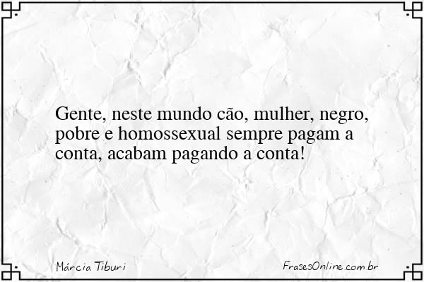 Frase de Márcia Tiburi