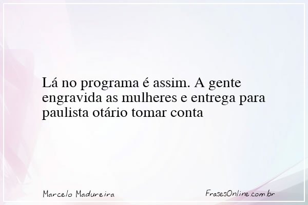 Frase de Marcelo Madureira