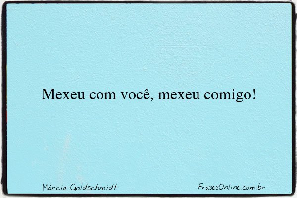 Frase de Márcia Goldschmidt