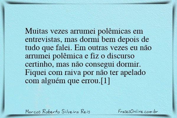Frase de Marcos Roberto Silveira Reis