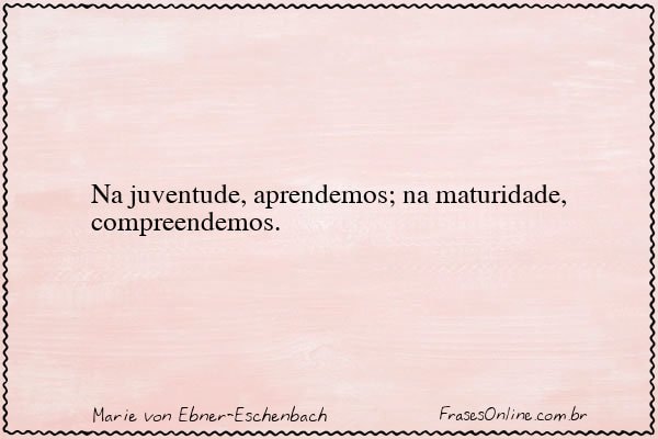 Frase de Marie von Ebner-Eschenbach