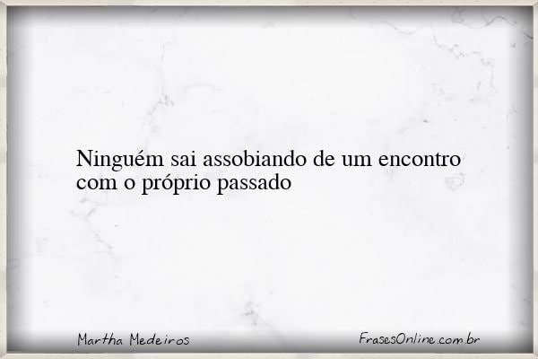 Frase de Martha Medeiros