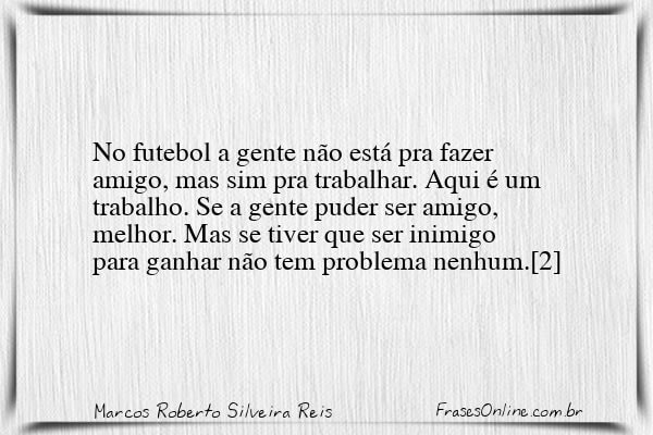 Frase de Marcos Roberto Silveira Reis