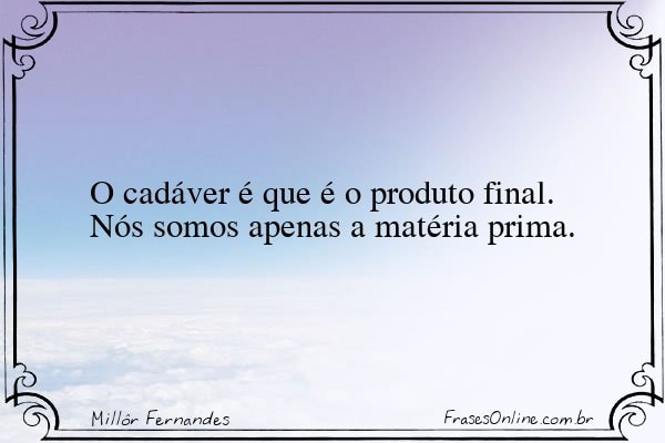 Frase de Millôr Fernandes