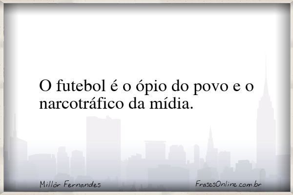 Frase de Millôr Fernandes