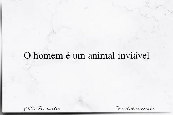 Frase de Millôr Fernandes