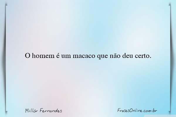 Frase de Millôr Fernandes