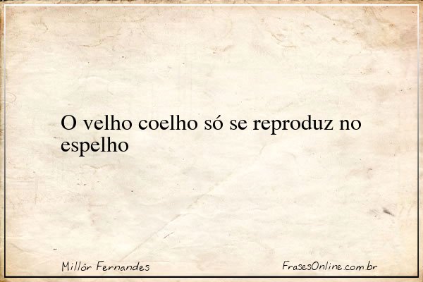 Frase de Millôr Fernandes