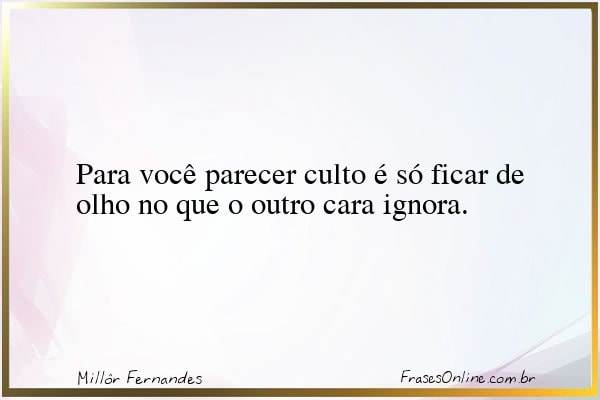 Frase de Millôr Fernandes