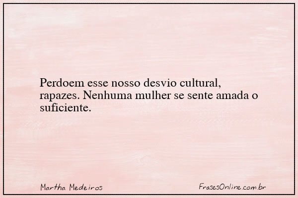 Frase de Martha Medeiros