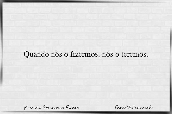 Frase de Malcolm Stevenson Forbes