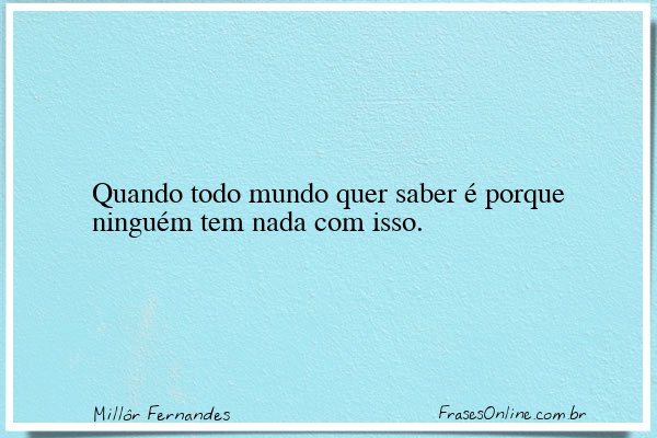 Frase de Millôr Fernandes
