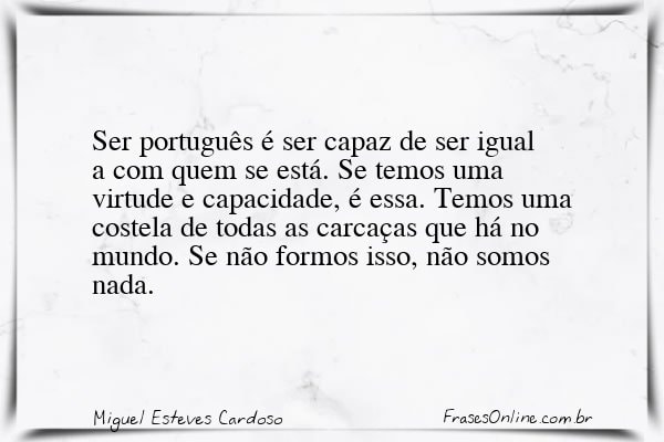 Frase de Miguel Esteves Cardoso