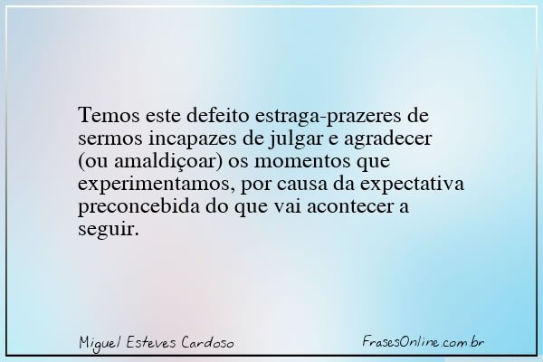 Frase de Miguel Esteves Cardoso