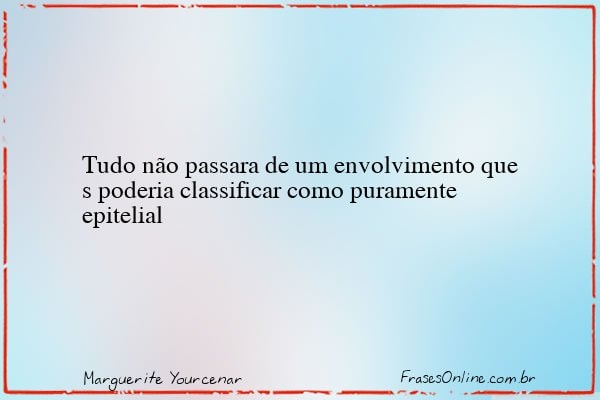 Frase de Marguerite Yourcenar