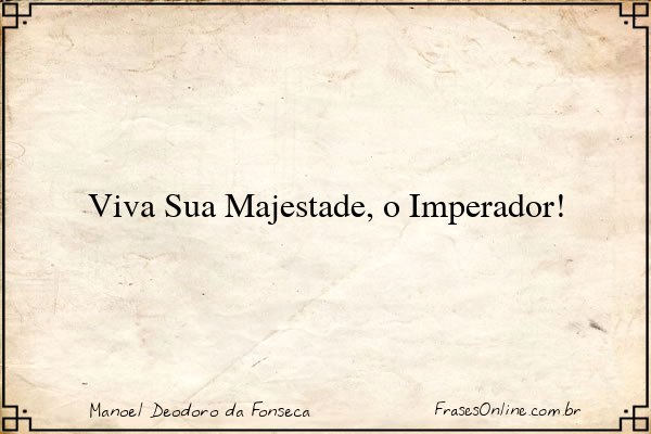 Frase de Manoel Deodoro da Fonseca