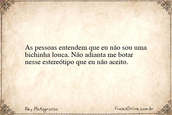 Frase de Ney Matogrosso