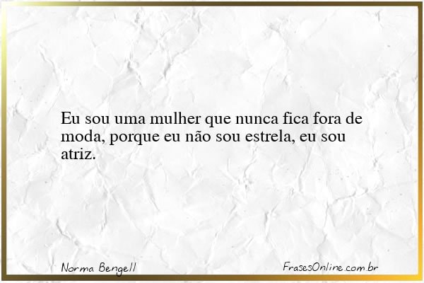 Frase de Norma Bengell