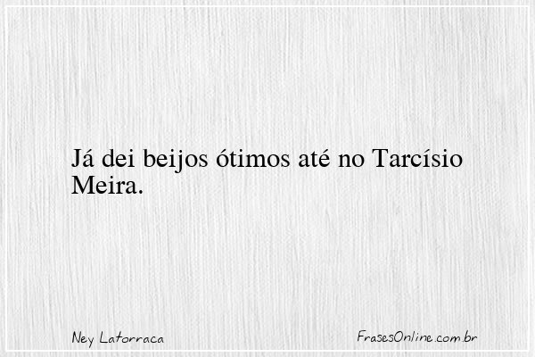 Frase de Ney Latorraca