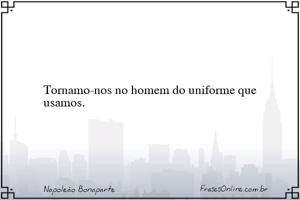 Frase de Napoleão Bonaparte