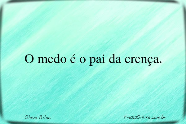 Frase de Olavo Bilac