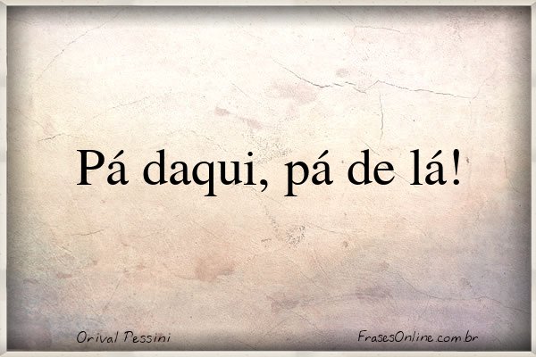 Frase de Orival Pessini