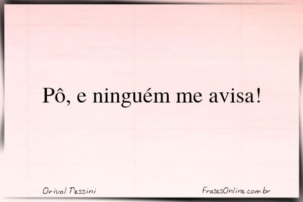 Frase de Orival Pessini