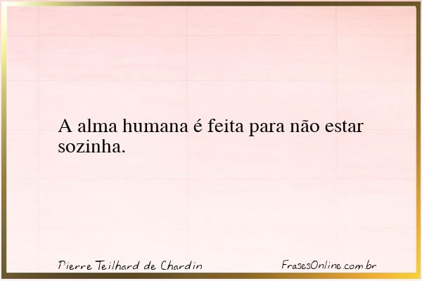 Frase de Pierre Teilhard de Chardin