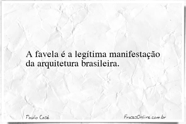 Frase de Paulo Casé
