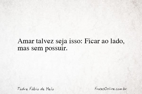 Frase de Padre Fábio de Melo