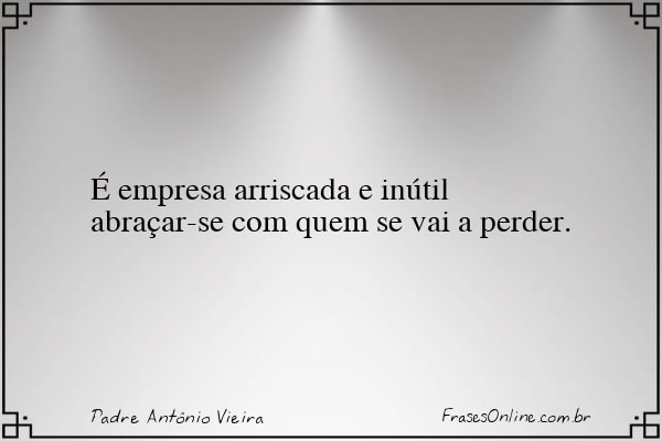 Frase de Padre Antônio Vieira