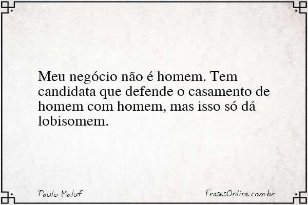 Frase de Paulo Maluf