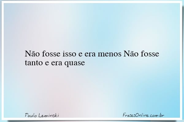 Frase de Paulo Leminski