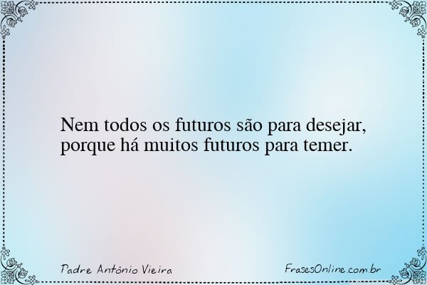 Frase de Padre Antônio Vieira