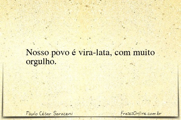 Frase de Paulo César Saraceni