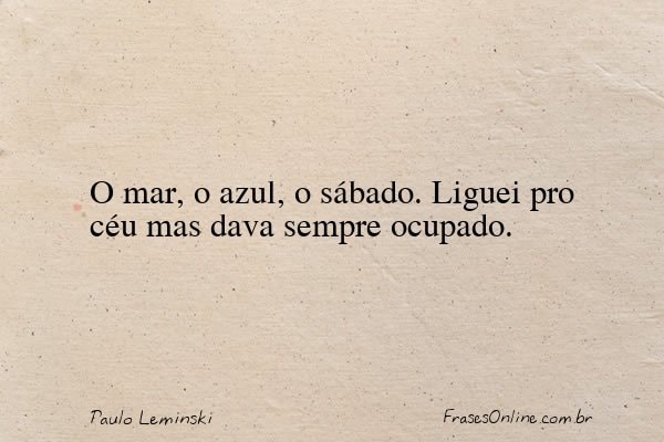 Frase de Paulo Leminski
