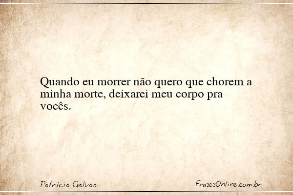 Frase de Patrícia Galvão