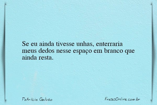 Frase de Patrícia Galvão