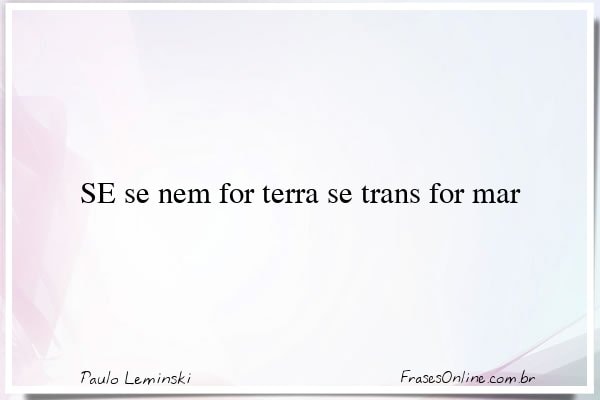 Frase de Paulo Leminski