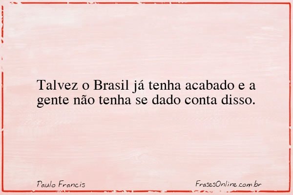 Frase de Paulo Francis