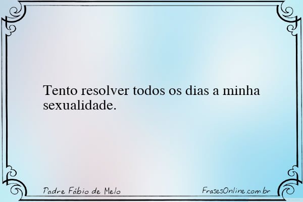 Frase de Padre Fábio de Melo