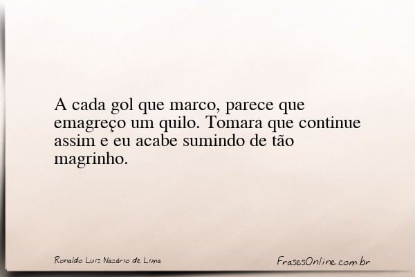 Frase de Ronaldo Luis Nazário de Lima