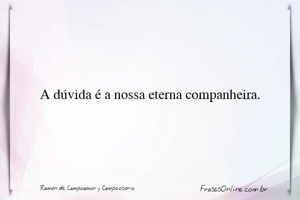 Frase de Ramón de Campoamor y Campoosorio